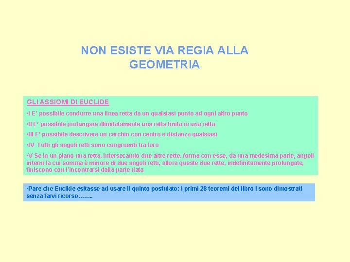 NON ESISTE VIA REGIA ALLA GEOMETRIA GLI ASSIOMI DI EUCLIDE • I E’ possibile