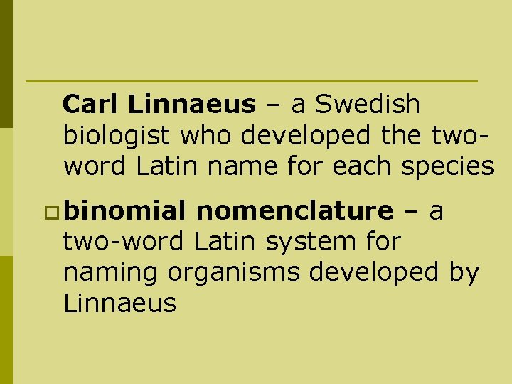 Carl Linnaeus – a Swedish biologist who developed the twoword Latin name for each
