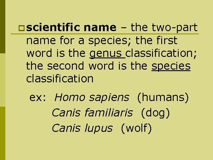 p scientific name – the two-part name for a species; the first word is
