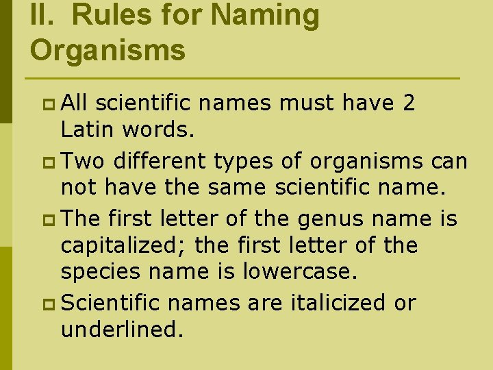 II. Rules for Naming Organisms p All scientific names must have 2 Latin words.
