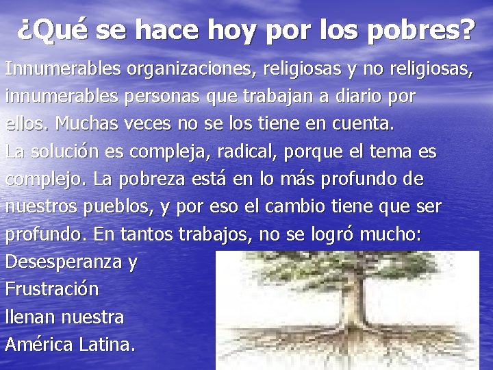 ¿Qué se hace hoy por los pobres? Innumerables organizaciones, religiosas y no religiosas, innumerables