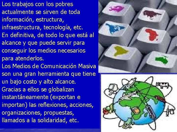 Los trabajos con los pobres actualmente se sirven de toda información, estructura, infraestructura, tecnología,