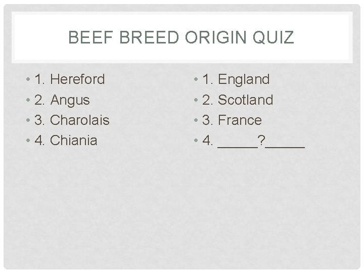 BEEF BREED ORIGIN QUIZ • 1. Hereford • 2. Angus • 3. Charolais •