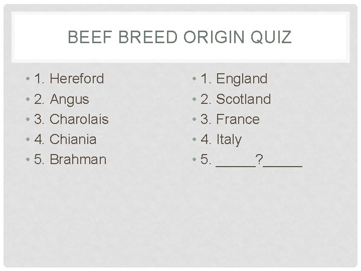 BEEF BREED ORIGIN QUIZ • 1. Hereford • 2. Angus • 3. Charolais •