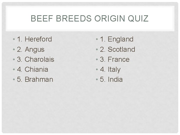BEEF BREEDS ORIGIN QUIZ • 1. Hereford • 2. Angus • 3. Charolais •