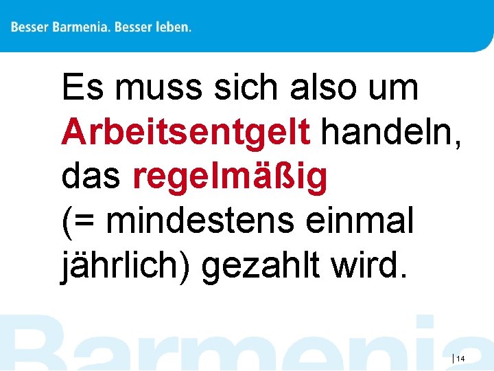 Es muss sich also um Arbeitsentgelt handeln, das regelmäßig (= mindestens einmal jährlich) gezahlt