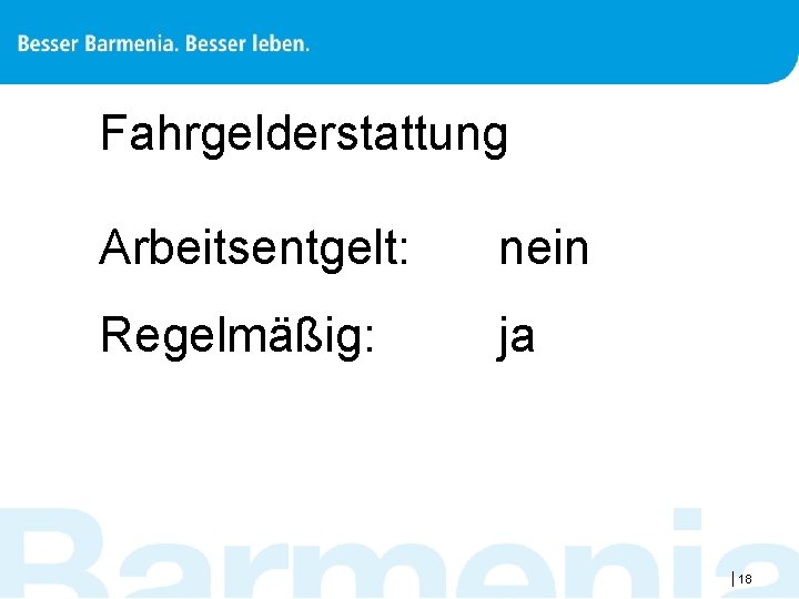 Fahrgelderstattung Arbeitsentgelt: nein Regelmäßig: ja |18 