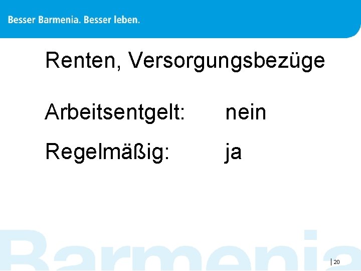 Renten, Versorgungsbezüge Arbeitsentgelt: nein Regelmäßig: ja |20 