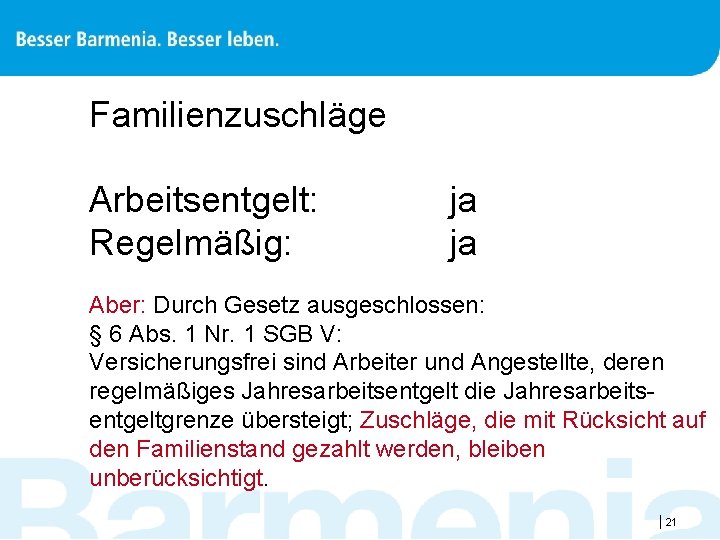 Familienzuschläge Arbeitsentgelt: Regelmäßig: ja ja Aber: Durch Gesetz ausgeschlossen: § 6 Abs. 1 Nr.