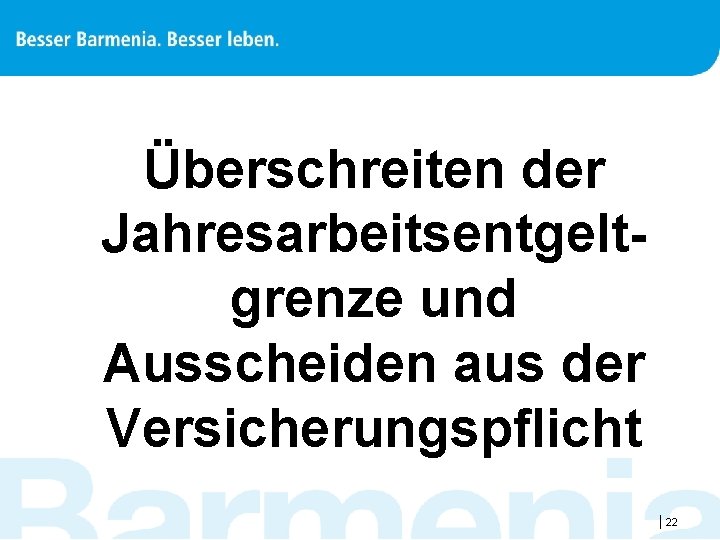 Überschreiten der Jahresarbeitsentgeltgrenze und Ausscheiden aus der Versicherungspflicht |22 