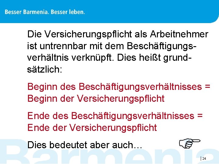 Die Versicherungspflicht als Arbeitnehmer ist untrennbar mit dem Beschäftigungsverhältnis verknüpft. Dies heißt grundsätzlich: Beginn