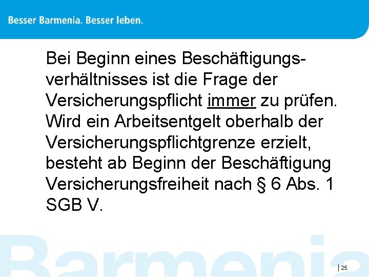 Bei Beginn eines Beschäftigungsverhältnisses ist die Frage der Versicherungspflicht immer zu prüfen. Wird ein