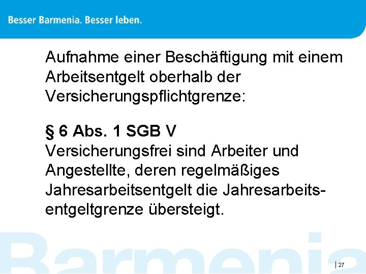 Aufnahme einer Beschäftigung mit einem Arbeitsentgelt oberhalb der Versicherungspflichtgrenze: § 6 Abs. 1 SGB