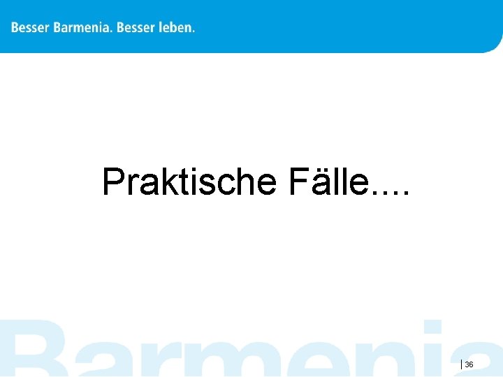 Praktische Fälle. . |36 