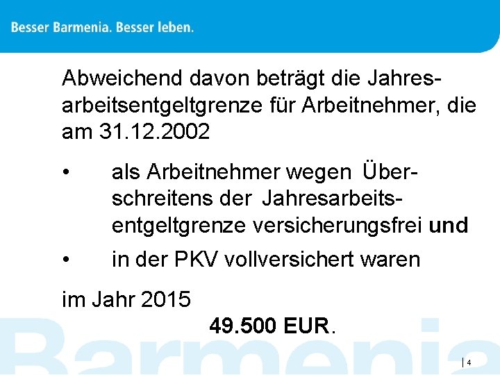 Abweichend davon beträgt die Jahresarbeitsentgeltgrenze für Arbeitnehmer, die am 31. 12. 2002 • als