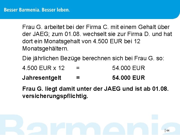 Frau G. arbeitet bei der Firma C. mit einem Gehalt über der JAEG; zum