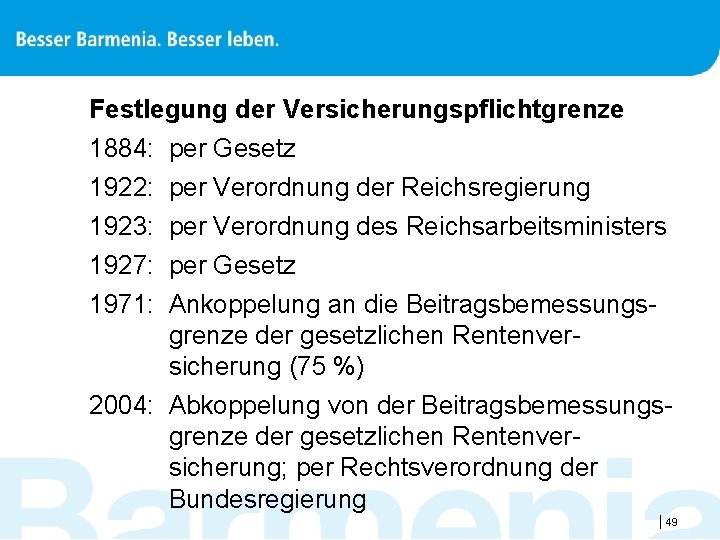 Festlegung der Versicherungspflichtgrenze 1884: per Gesetz 1922: per Verordnung der Reichsregierung 1923: per Verordnung