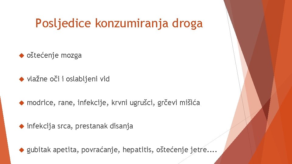 Posljedice konzumiranja droga oštećenje mozga vlažne oči i oslabljeni vid modrice, rane, infekcije, krvni