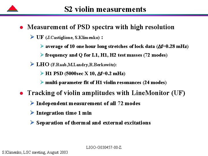 S 2 violin measurements l Measurement of PSD spectra with high resolution Ø UF