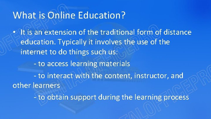 What is Online Education? • It is an extension of the traditional form of