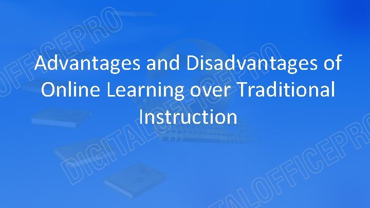 Advantages and Disadvantages of Online Learning over Traditional Instruction 