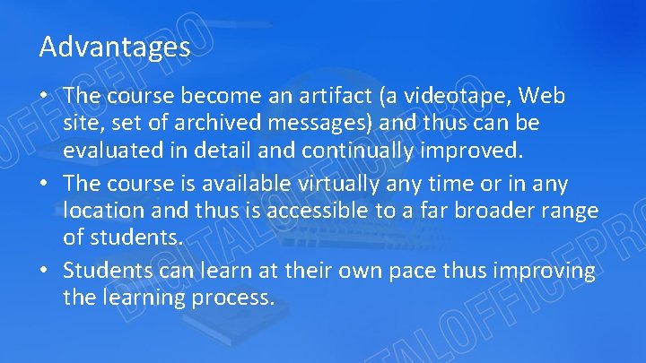 Advantages • The course become an artifact (a videotape, Web site, set of archived