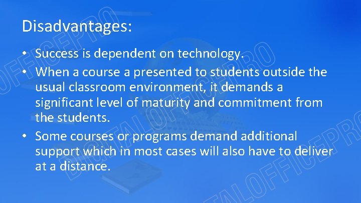 Disadvantages: • Success is dependent on technology. • When a course a presented to