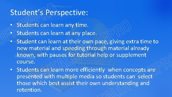 Student’s Perspective: • Students can learn any time. • Students can learn at any