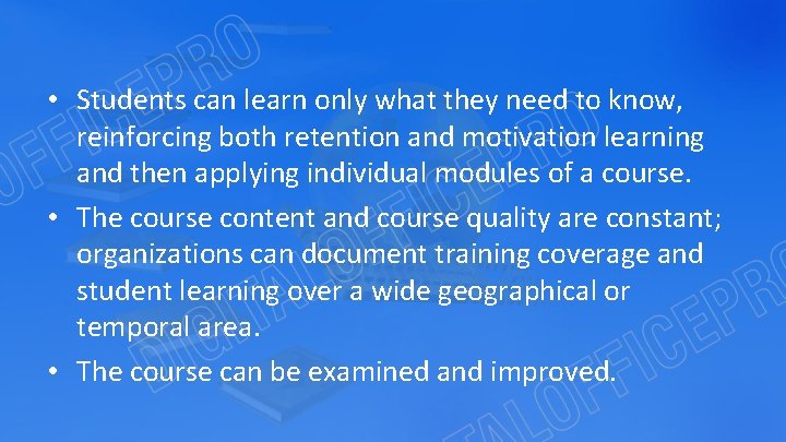  • Students can learn only what they need to know, reinforcing both retention