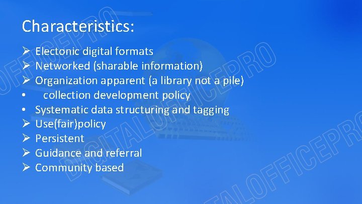 Characteristics: Ø Ø Ø • • Ø Ø Electonic digital formats Networked (sharable information)