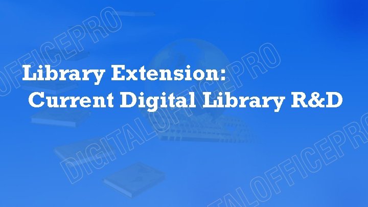 Library Extension: Current Digital Library R&D 