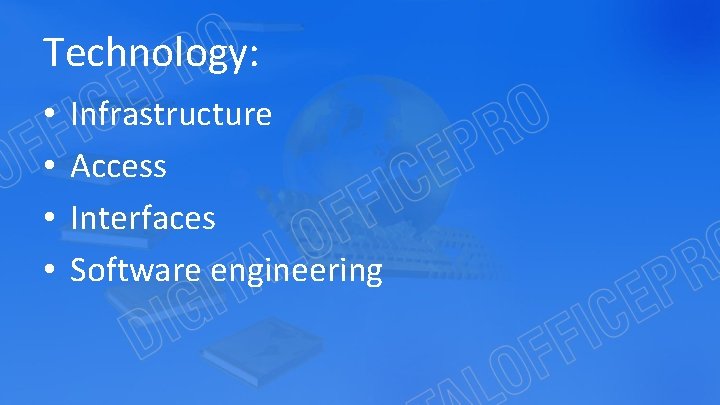 Technology: • • Infrastructure Access Interfaces Software engineering 