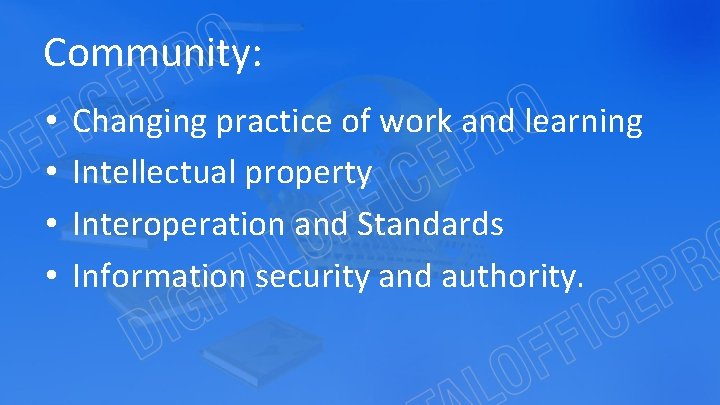 Community: • • Changing practice of work and learning Intellectual property Interoperation and Standards