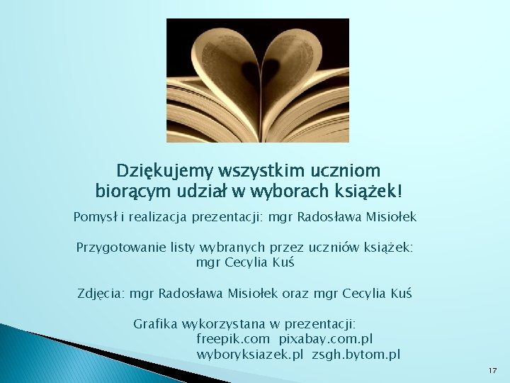 Dziękujemy wszystkim uczniom biorącym udział w wyborach książek! Pomysł i realizacja prezentacji: mgr Radosława