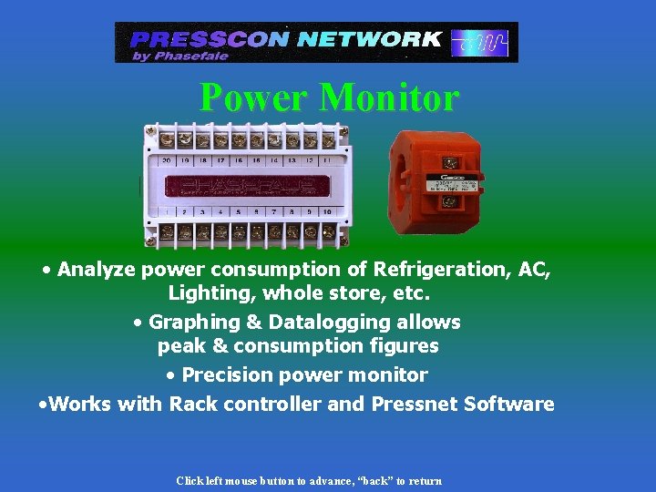 Power Monitor • Analyze power consumption of Refrigeration, AC, Lighting, whole store, etc. • Power Monitor • Analyze power consumption of Refrigeration, AC, Lighting, whole store, etc. •