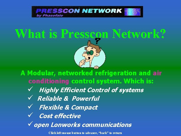 What is Presscon Network? A Modular, networked refrigeration and air conditioning control system. Which What is Presscon Network? A Modular, networked refrigeration and air conditioning control system. Which