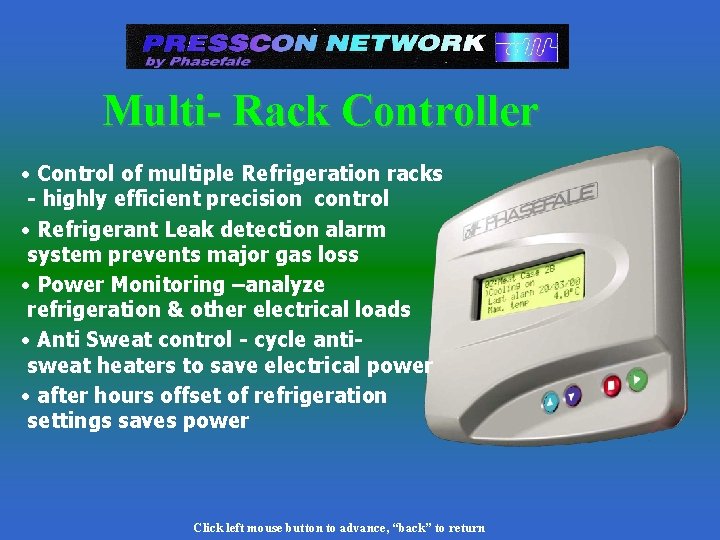 Multi- Rack Controller • Control of multiple Refrigeration racks - highly efficient precision control Multi- Rack Controller • Control of multiple Refrigeration racks - highly efficient precision control