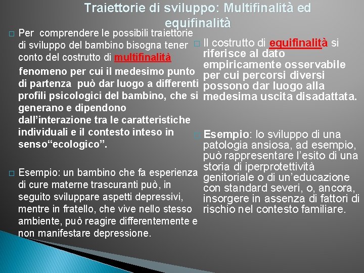 � Traiettorie di sviluppo: Multifinalità ed equifinalità Per comprendere le possibili traiettorie di sviluppo