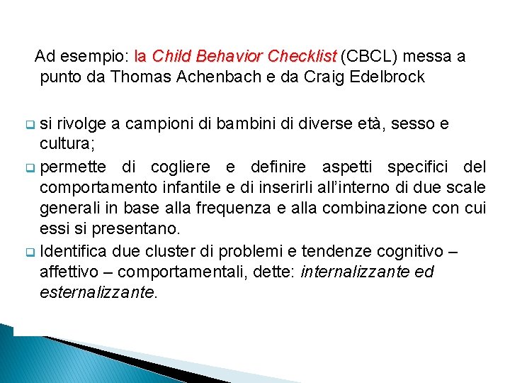 Ad esempio: la Child Behavior Checklist (CBCL) messa a punto da Thomas Achenbach e