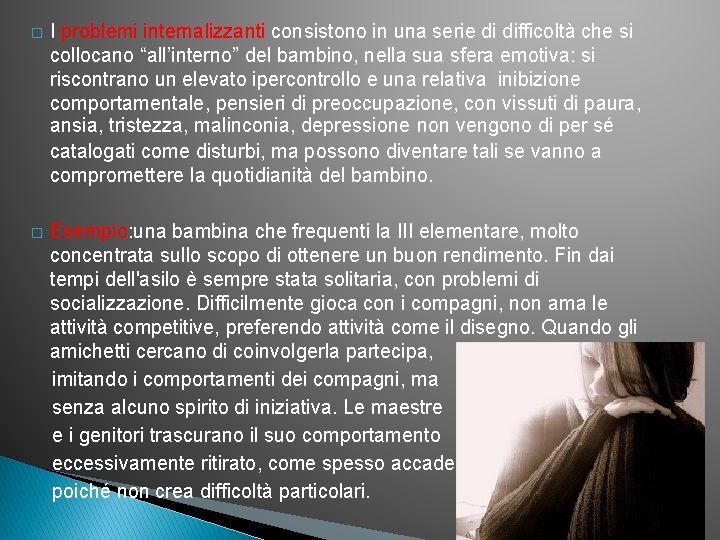 � I problemi internalizzanti consistono in una serie di difficoltà che si collocano “all’interno”