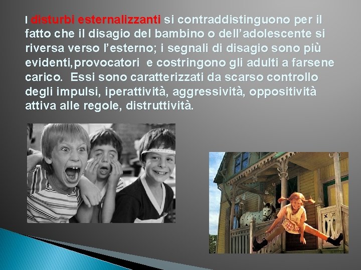 I disturbi esternalizzanti si contraddistinguono per il fatto che il disagio del bambino o