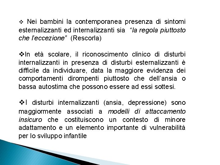 v Nei bambini la contemporanea presenza di sintomi esternalizzanti ed internalizzanti sia “la regola