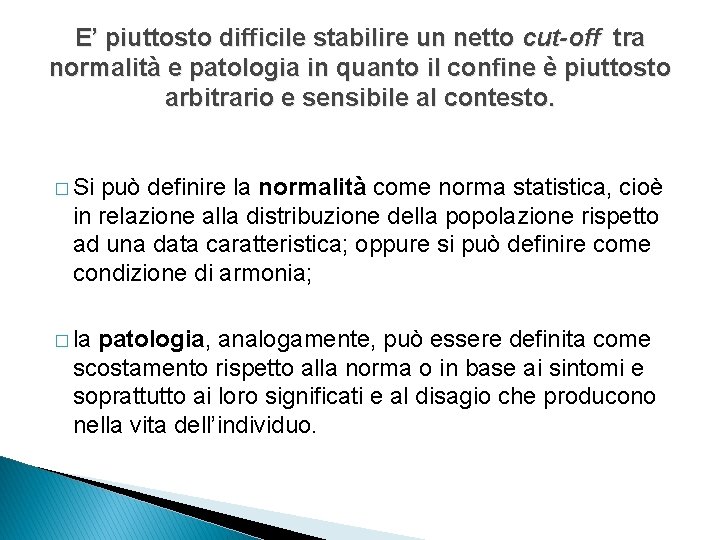 E’ piuttosto difficile stabilire un netto cut-off tra normalità e patologia in quanto il