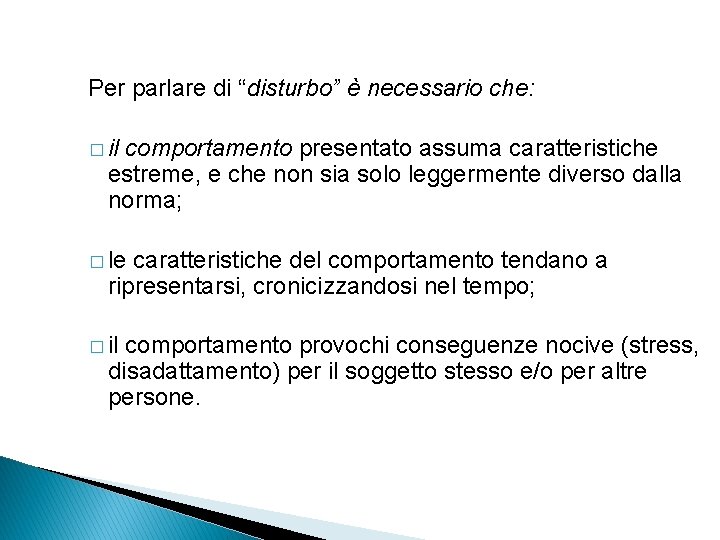 Per parlare di “disturbo” è necessario che: � il comportamento presentato assuma caratteristiche estreme,