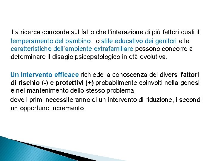 La ricerca concorda sul fatto che l’interazione di più fattori quali il temperamento del