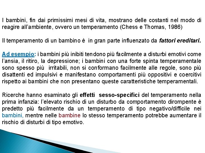 I bambini, fin dai primissimi mesi di vita, mostrano delle costanti nel modo di