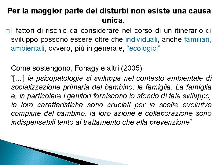 Per la maggior parte dei disturbi non esiste una causa unica. �I fattori di