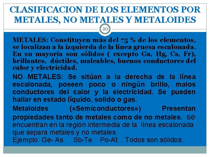 CLASIFICACION DE LOS ELEMENTOS POR METALES, NO METALES Y METALOIDES 20 METALES: Constituyen más