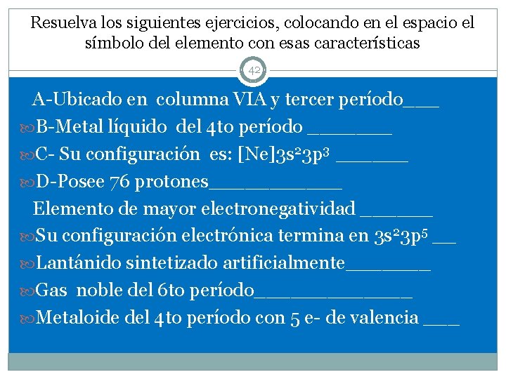 Resuelva los siguientes ejercicios, colocando en el espacio el símbolo del elemento con esas