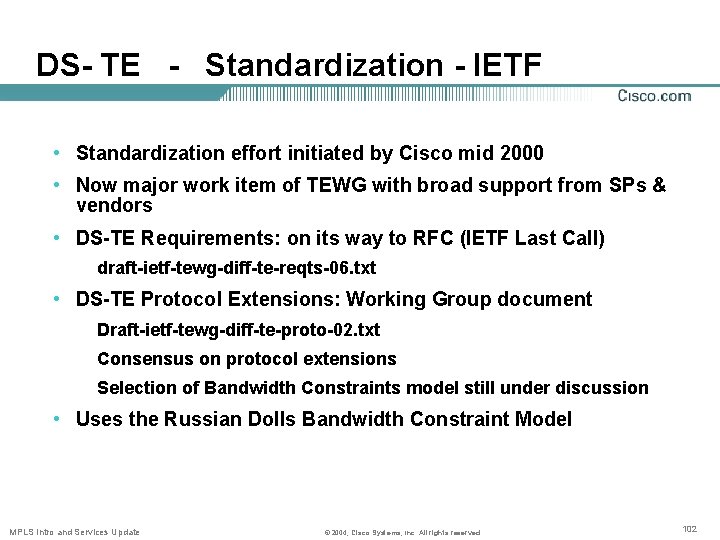 DS- TE - Standardization - IETF • Standardization effort initiated by Cisco mid 2000